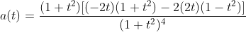 a(t)= \frac{(1+t^2)[(-2t)(1+t^2)-2(2t)(1-t^2)]}{(1+t^2)^4}